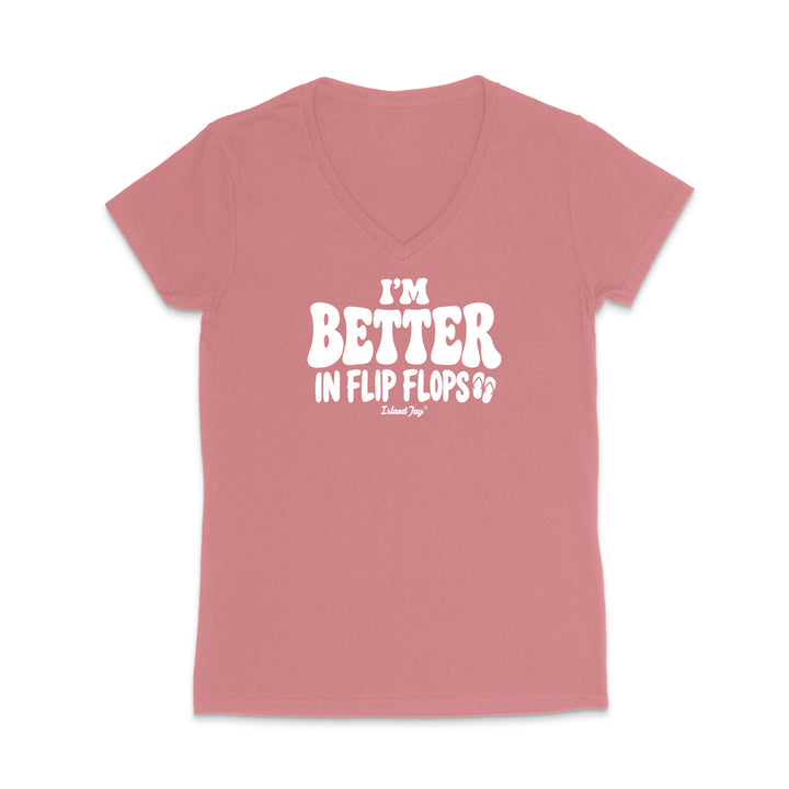 I'm Better In Flip Flops WOMEN'S V-Neck T-Shirt
