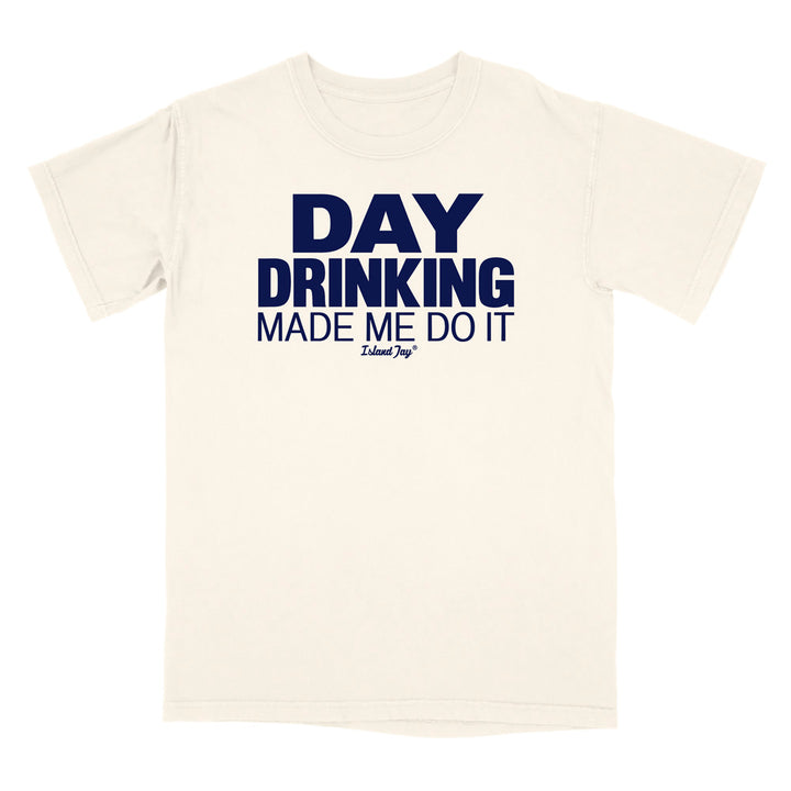 Day Drinking Made Me Do It Original T-Shirt