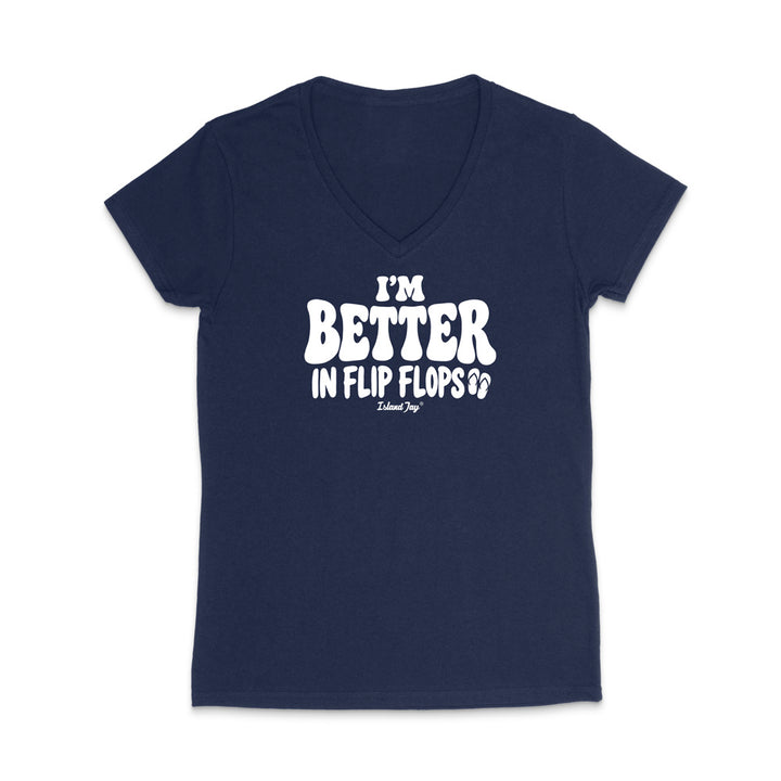 I'm Better In Flip Flops WOMEN'S V-Neck T-Shirt