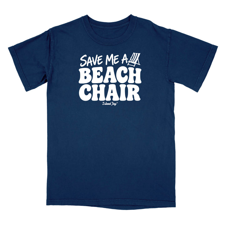 A navy blue short-sleeve t-shirt with a bold white graphic on the chest reading 'SAVE ME A BEACH CHAIR' 