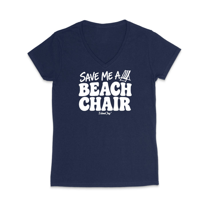 A navy women's V-neck t-shirt with a white graphic print on the front that reads 'SAVE ME A BEACH CHAIR' 