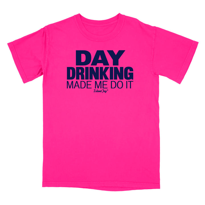 Day Drinking Made Me Do It Original T-Shirt