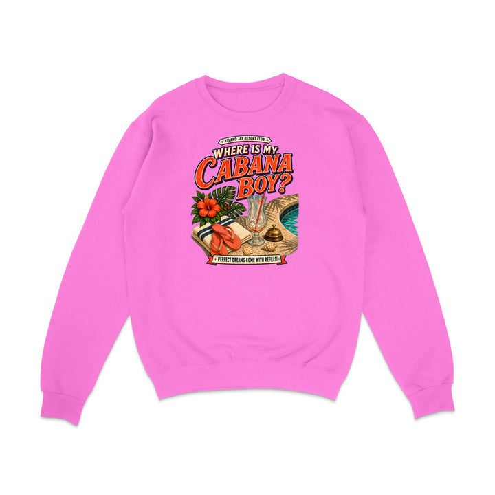 A bright pink crewneck sweatshirt with a colorful graphic print on the front reading 'Where Is My Cabana Boy?' with illustrations of a hibiscus flower, a coconut shell hat, and a beach umbrella, shown on a plain white background.