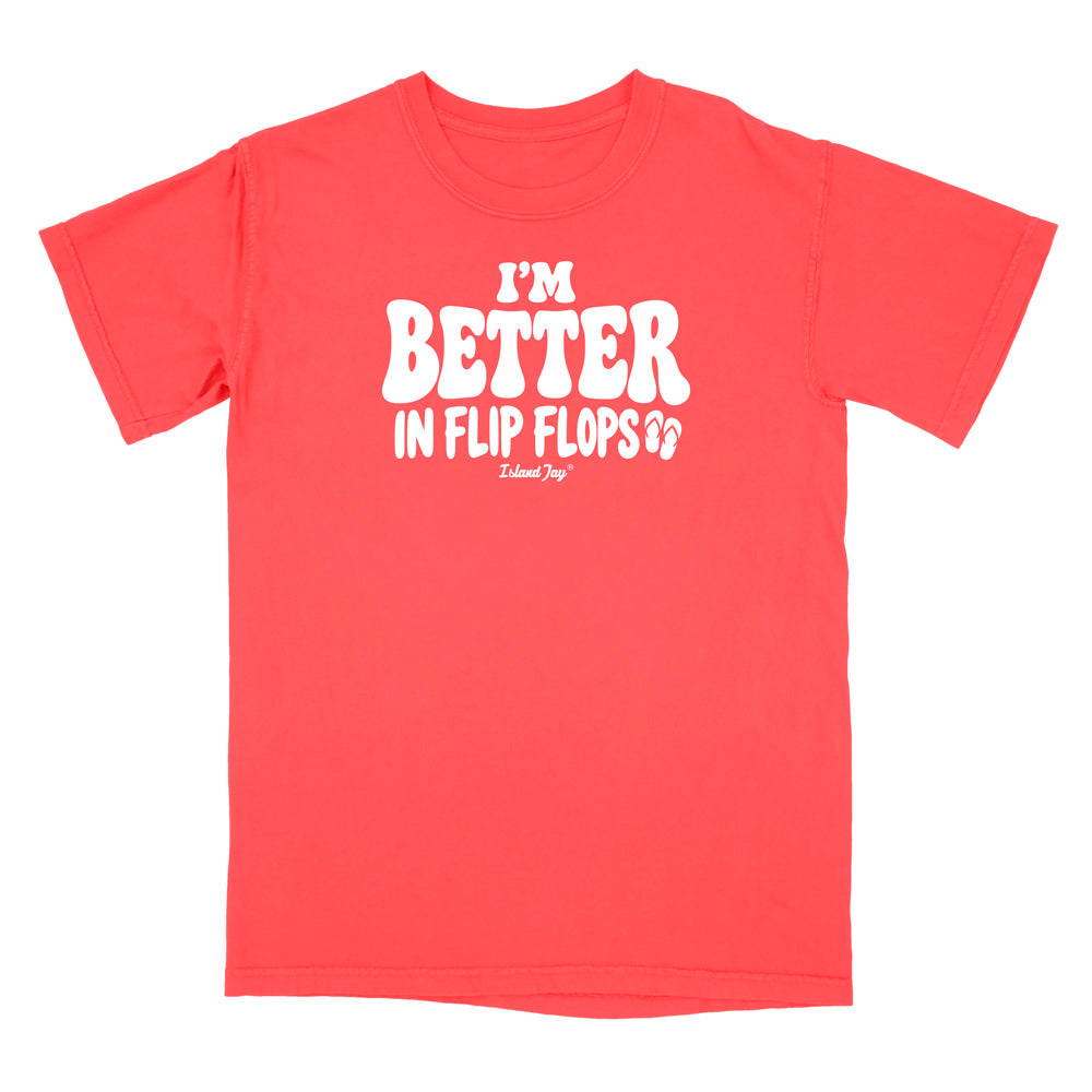I'm Better In Flip Flops T-Shirt