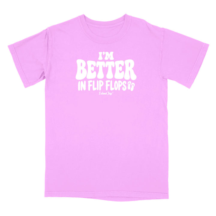 I'm Better In Flip Flops T-Shirt