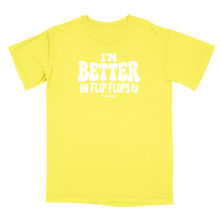 I'm Better In Flip Flops T-Shirt