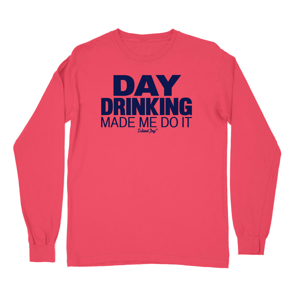 Day Drinking Made Me Do It Original Long Sleeve Shirt