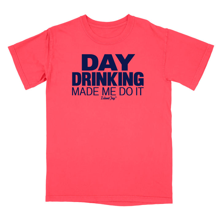 Day Drinking Made Me Do It Original T-Shirt