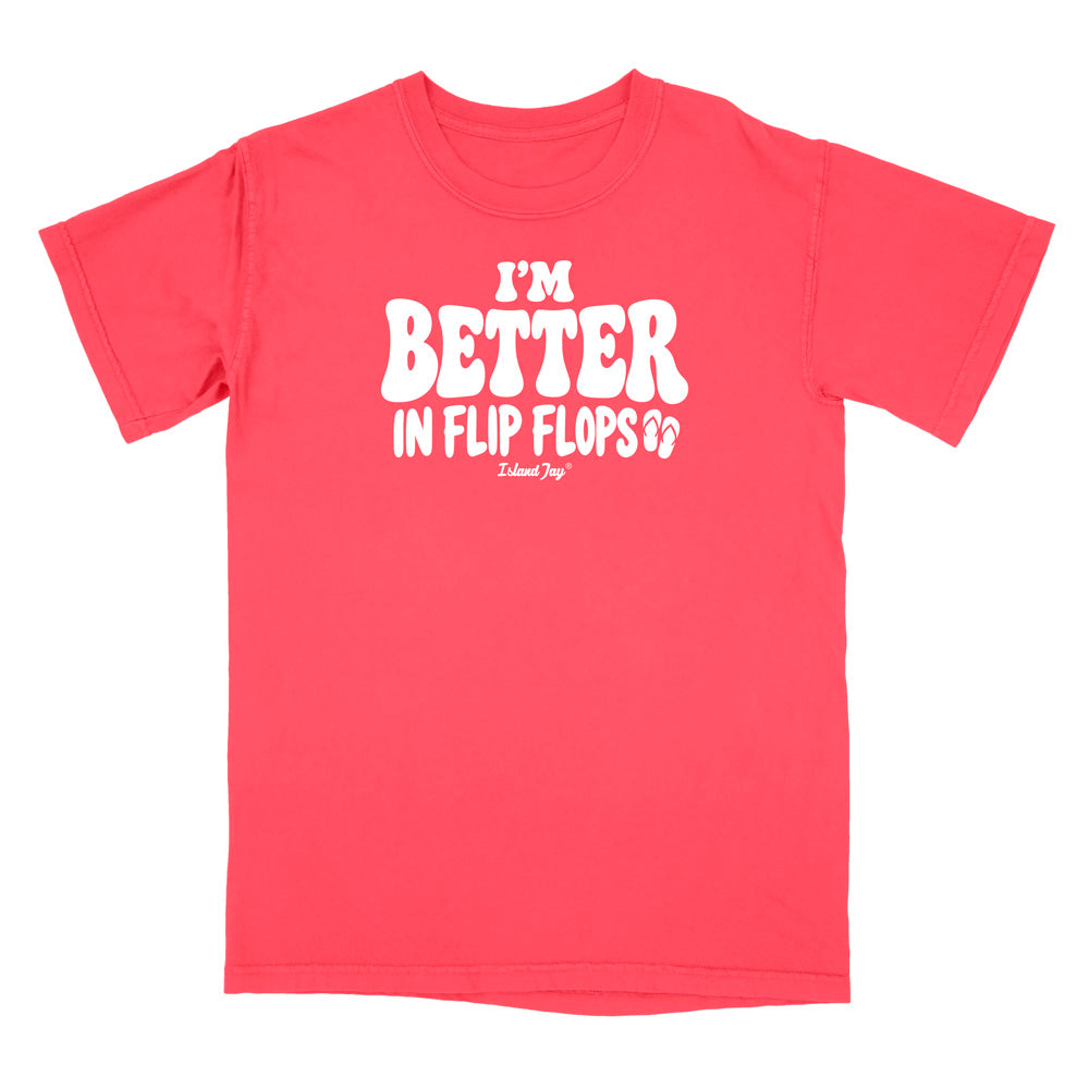 I'm Better In Flip Flops T-Shirt