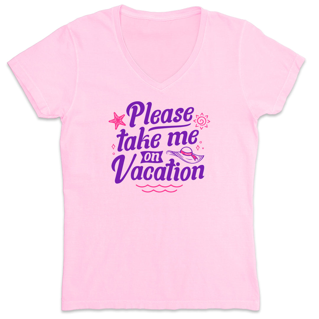 Women's Please Take Me On Vacation V-Neck T-Shirt