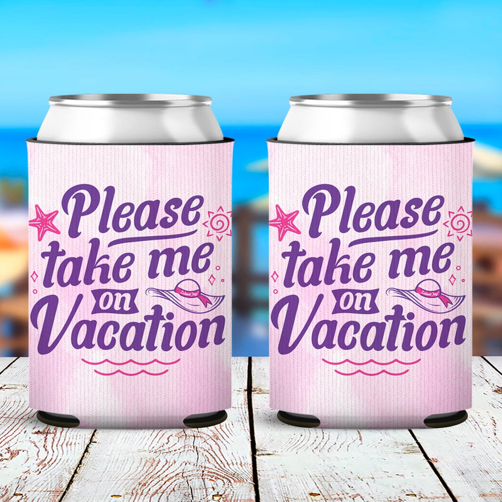 Please take me on vacation can coolers 