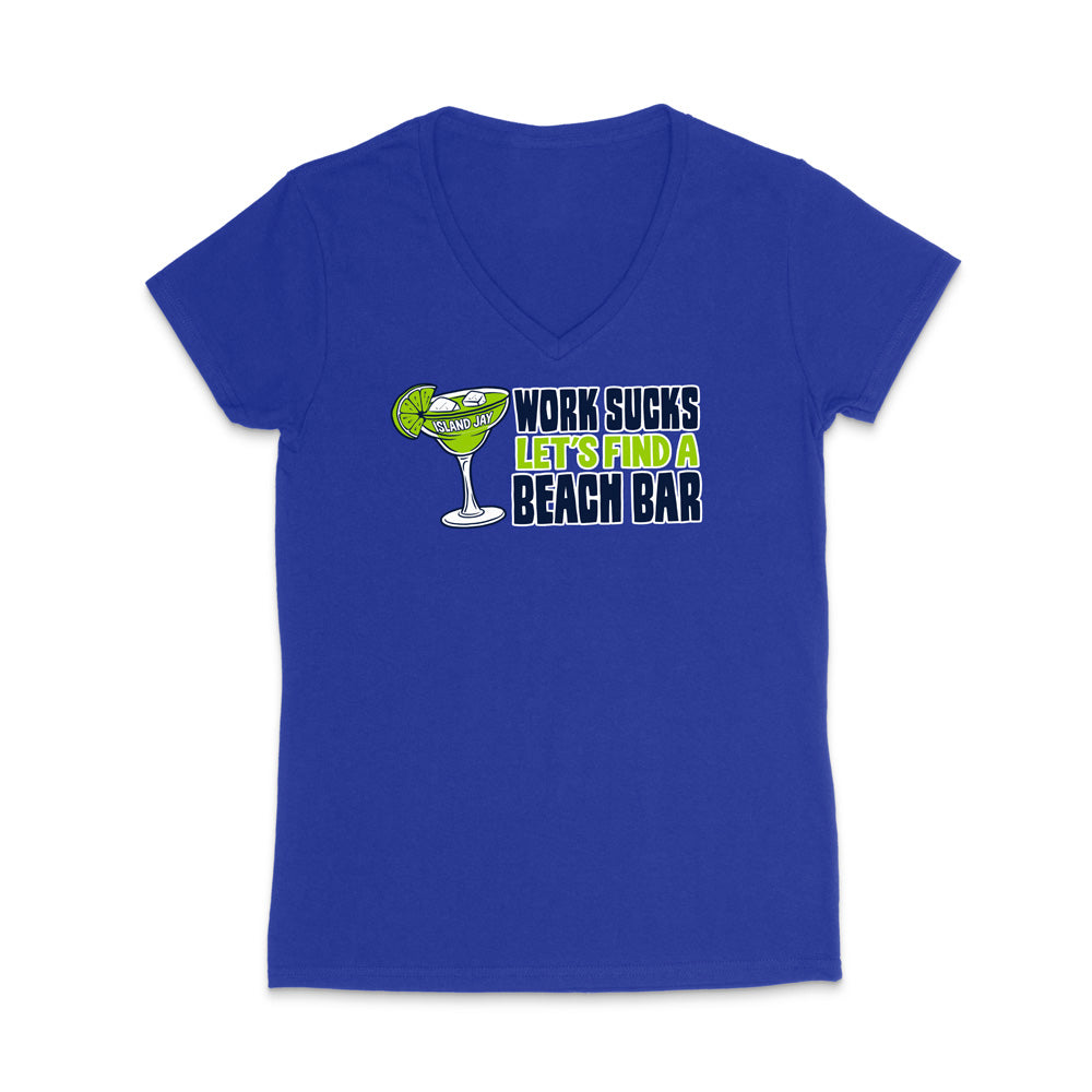 Work Sucks Let's Find a Beach Bar Original WOMEN'S V-Neck T-Shirt