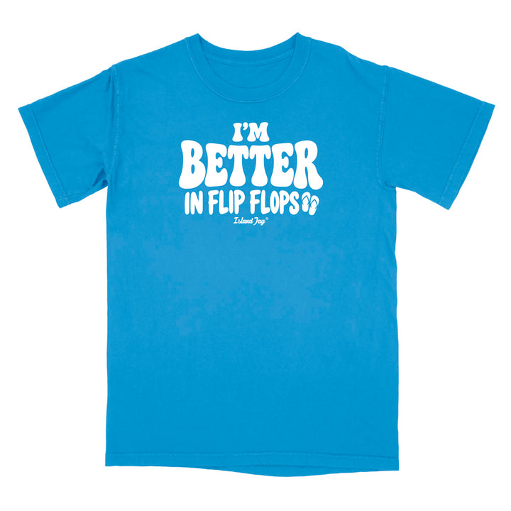 I'm Better In Flip Flops T-Shirt