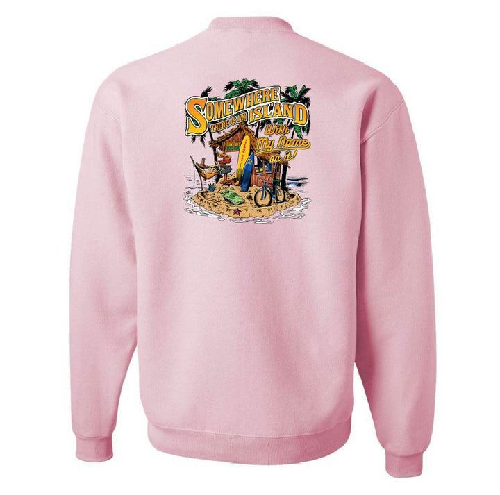 Somewhere There Is An Island With My Name On It Sweatshirt