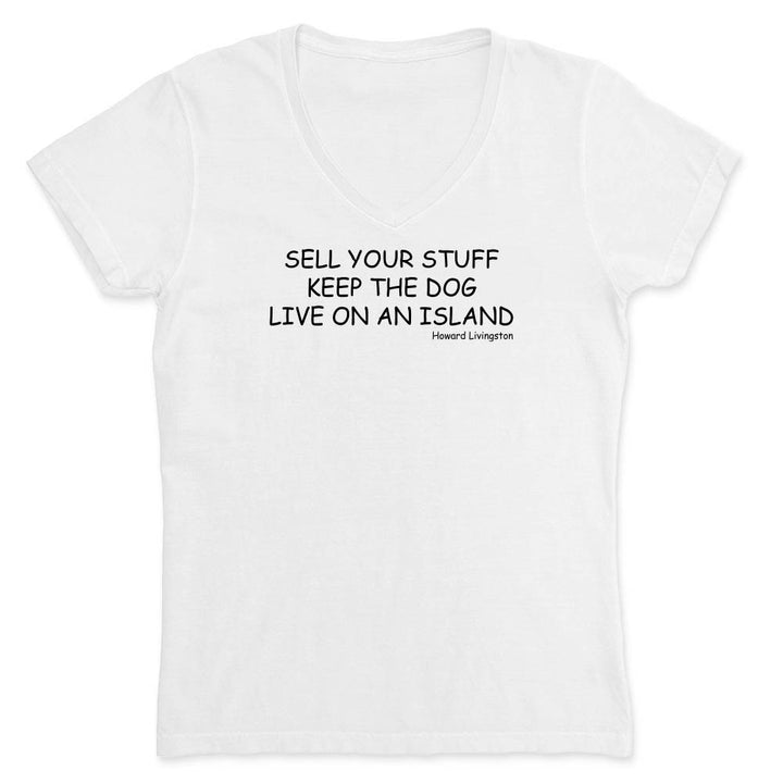 White v-neck t-shirt with black text reading "Sell Your Stuff. Keep The Dog. Live On An Island".