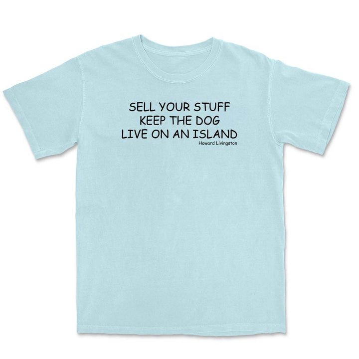 Light blue t-shirt with black text reading "Sell Your Stuff. Keep The Dog. Live On An Island".