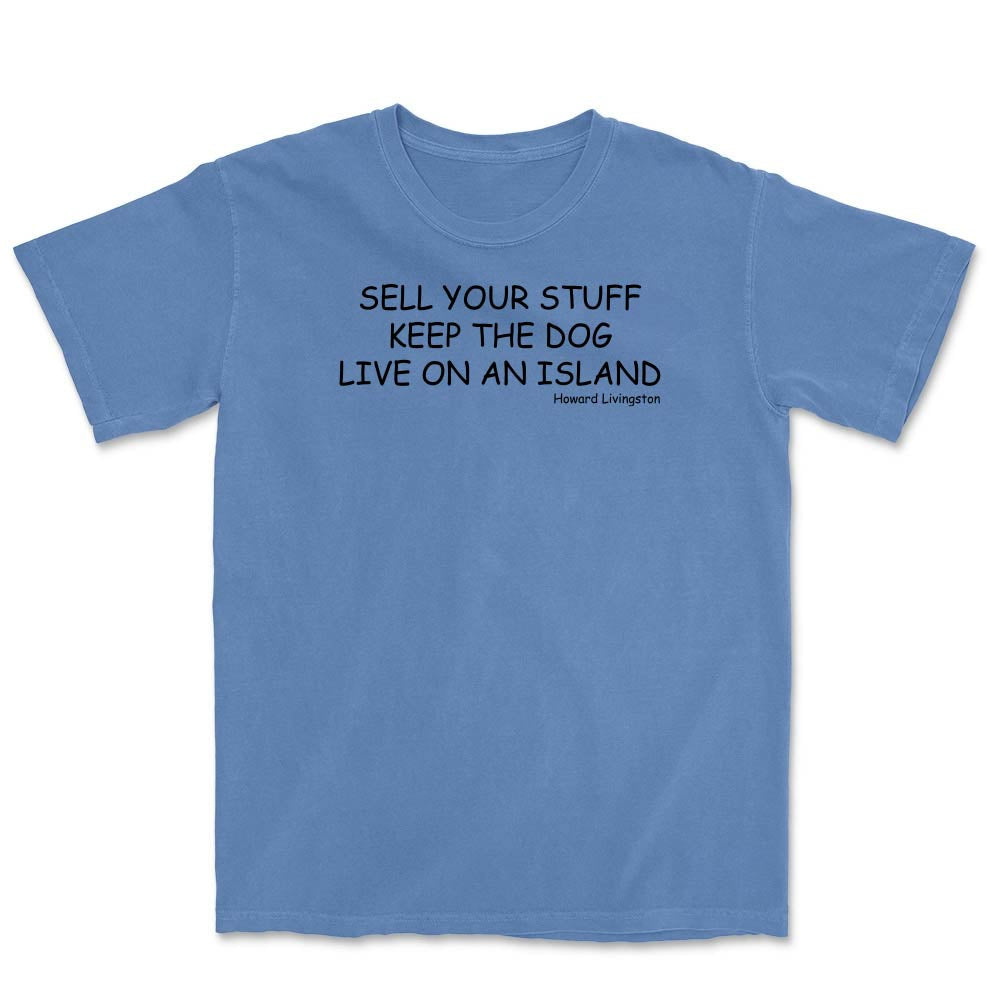 Dark blue t-shirt with black text reading "Sell Your Stuff. Keep The Dog. Live On An Island".