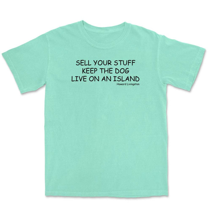 Light green t-shirt with black text reading "Sell Your Stuff. Keep The Dog. Live On An Island".