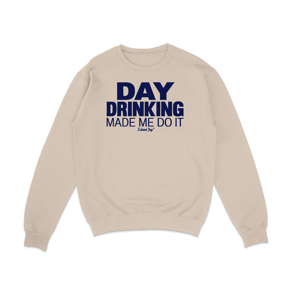 Day Drinking Made Me Do It Original Sweatshirt