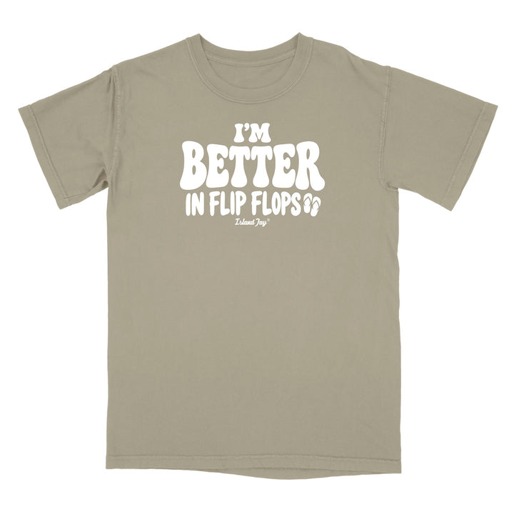 I'm Better In Flip Flops T-Shirt