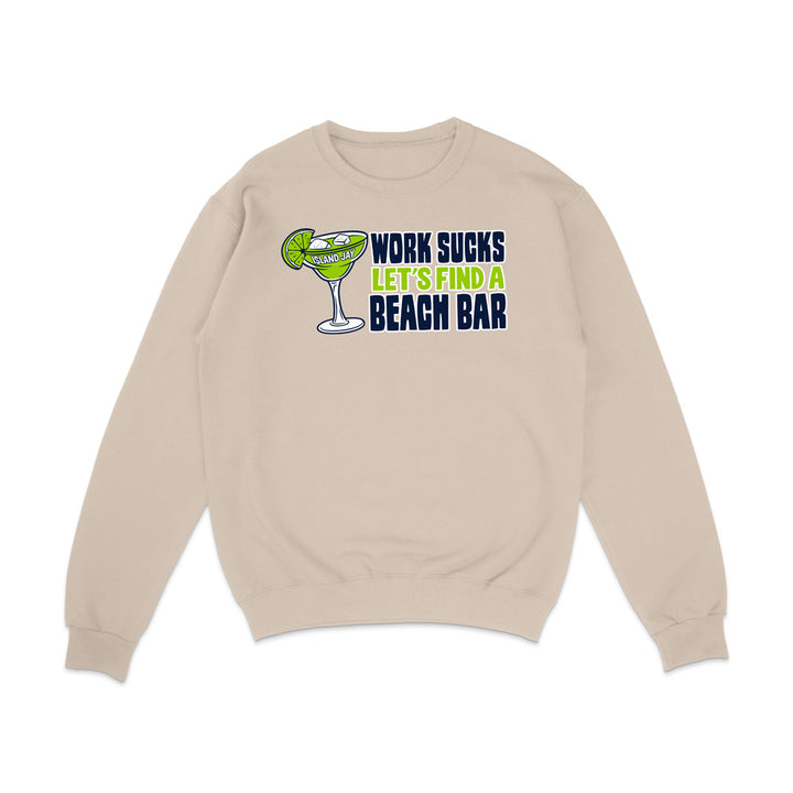 Work Sucks Let's Find a Beach Bar Original Sweatshirt
