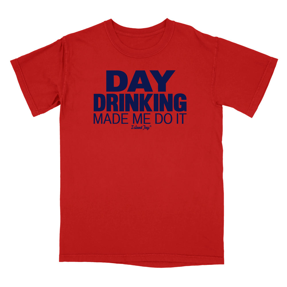 Day Drinking Made Me Do It Original T-Shirt