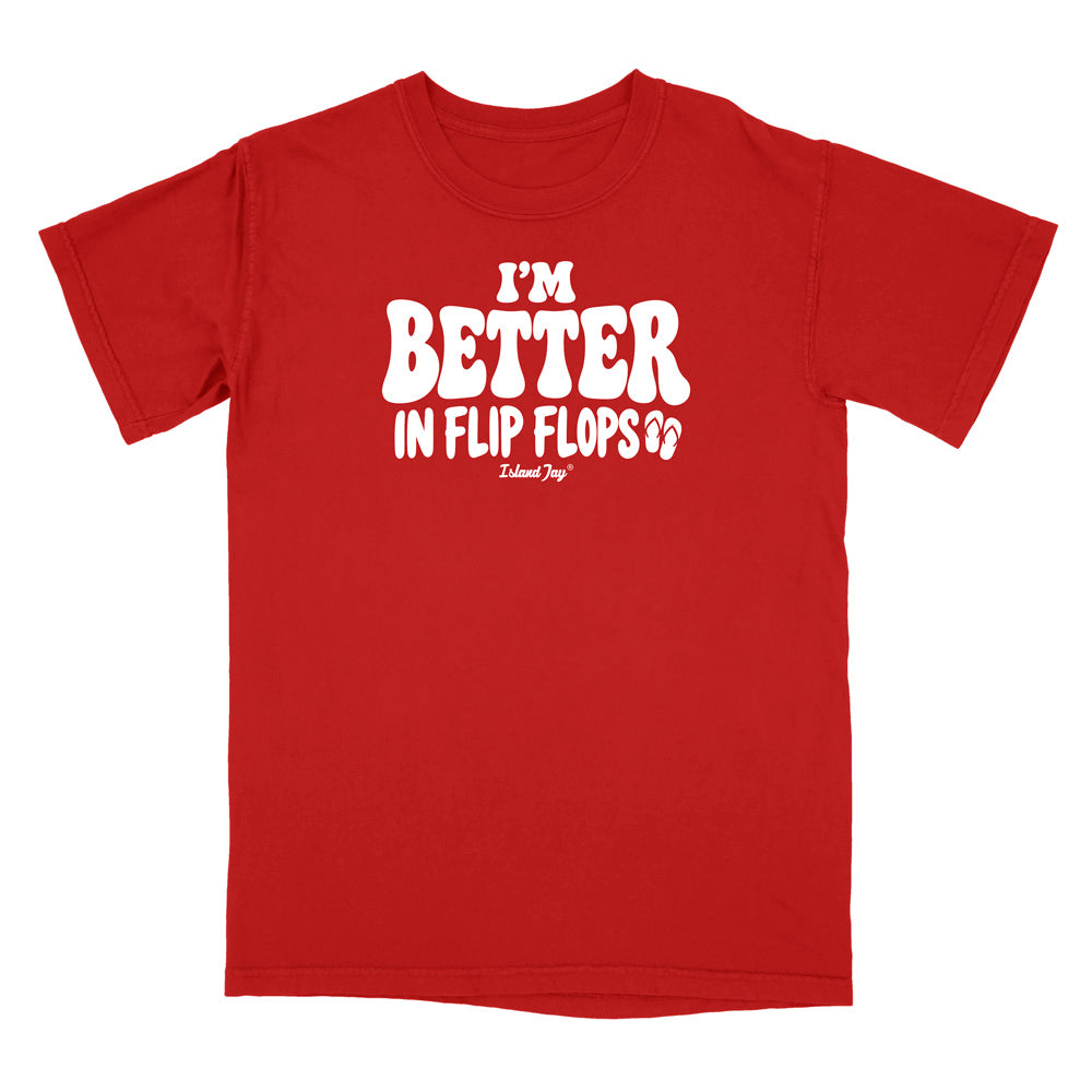 I'm Better In Flip Flops T-Shirt