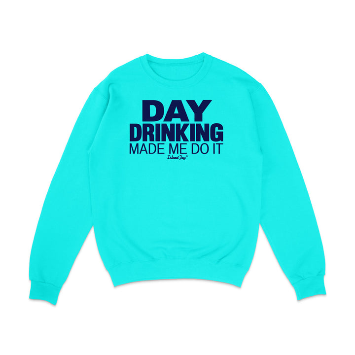 Day Drinking Made Me Do It Original Sweatshirt
