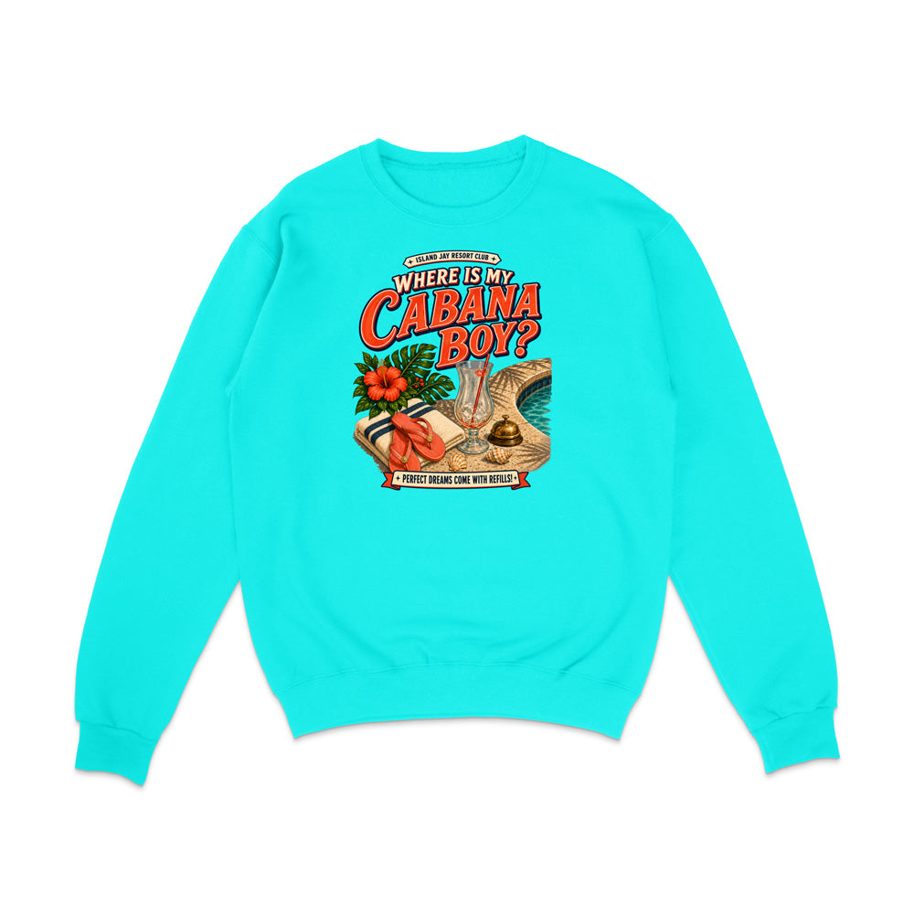 A bright turquoise crewneck sweatshirt with a colorful retro graphic on the chest that reads 'WHERE IS MY CABANA BOY?' with illustrations of a pool, palm tree, and a red-and-white striped beach chair.