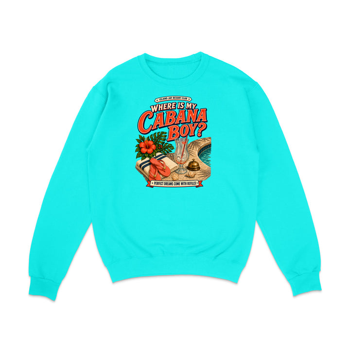 A bright turquoise crewneck sweatshirt with a colorful retro graphic on the chest that reads 'WHERE IS MY CABANA BOY?' with illustrations of a pool, palm tree, and a red-and-white striped beach chair.