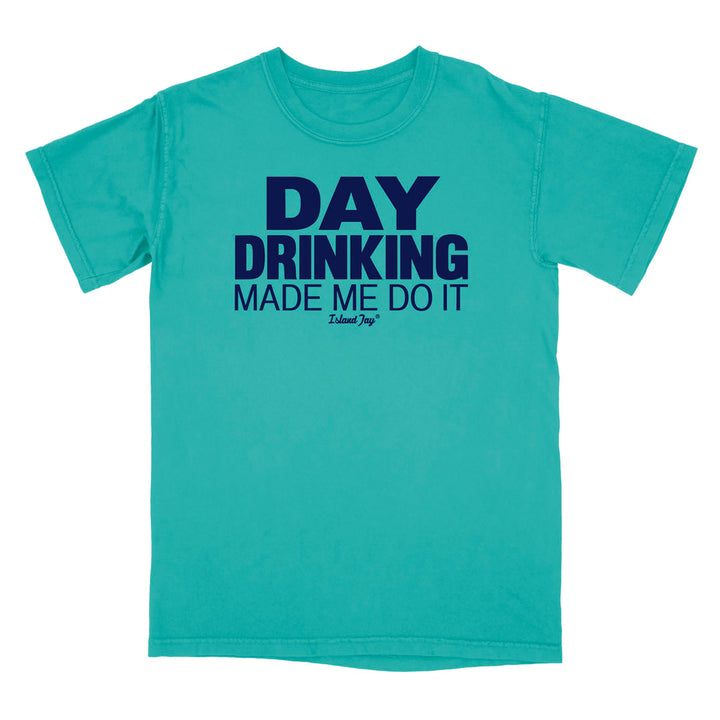 Day Drinking Made Me Do It Original T-Shirt