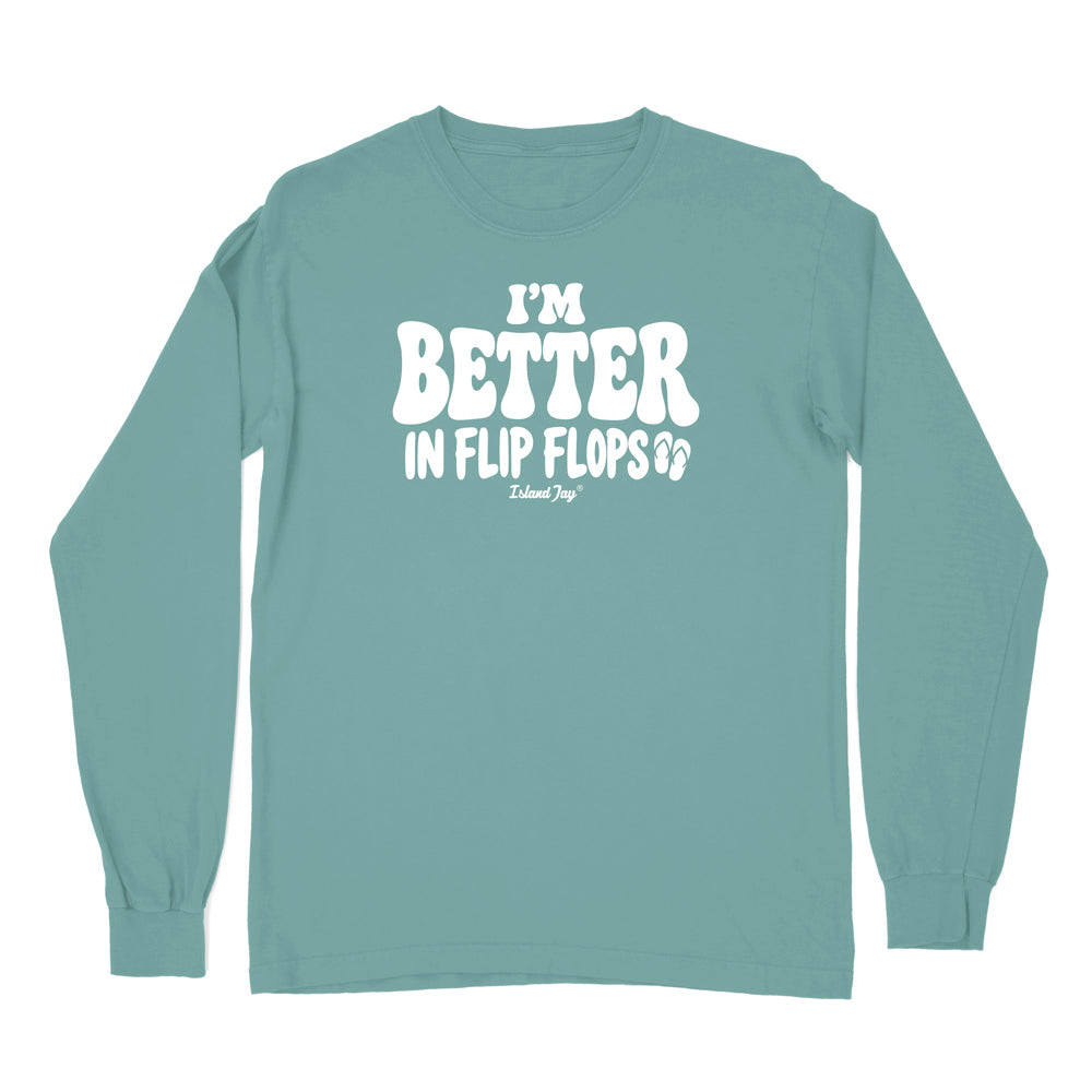I'm Better In Flip Flops Long Sleeve Shirt