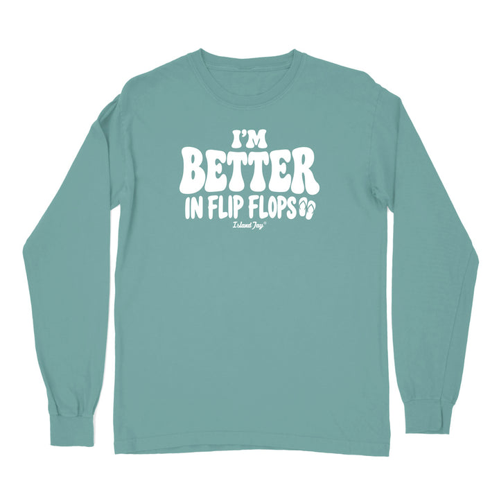 I'm Better In Flip Flops Long Sleeve Shirt