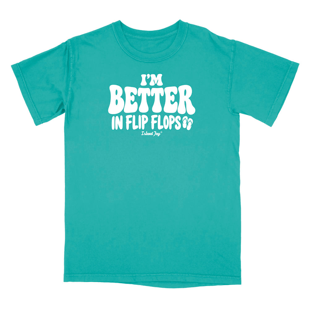 I'm Better In Flip Flops T-Shirt