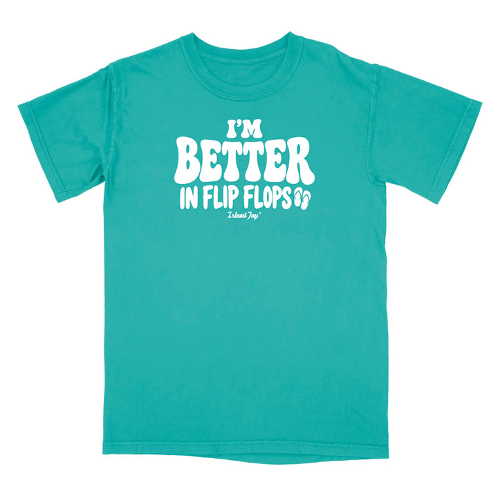 I'm Better In Flip Flops T-Shirt