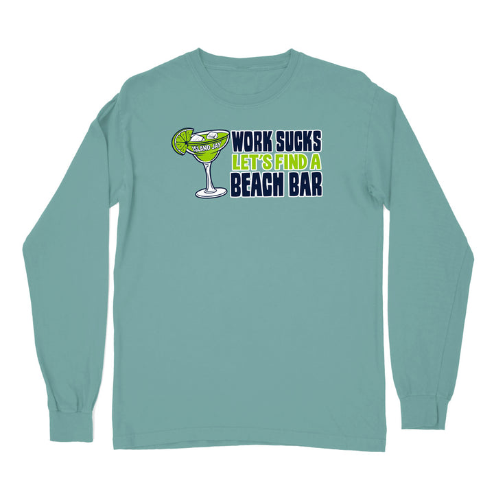 Work Sucks Let's Find a Beach Bar Original Long Sleeve Shirt
