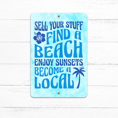 Sell Your Stuff , Find A Beach, Enjoy Sunsets, Become Enjoy Sunsets, Become A Local 8" x 12" Beach Sign