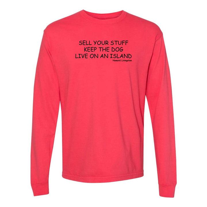 Red long-sleeve shirt with black text reading "Sell Your Stuff Keep The Dog Live On An Island - Howard Livinston".