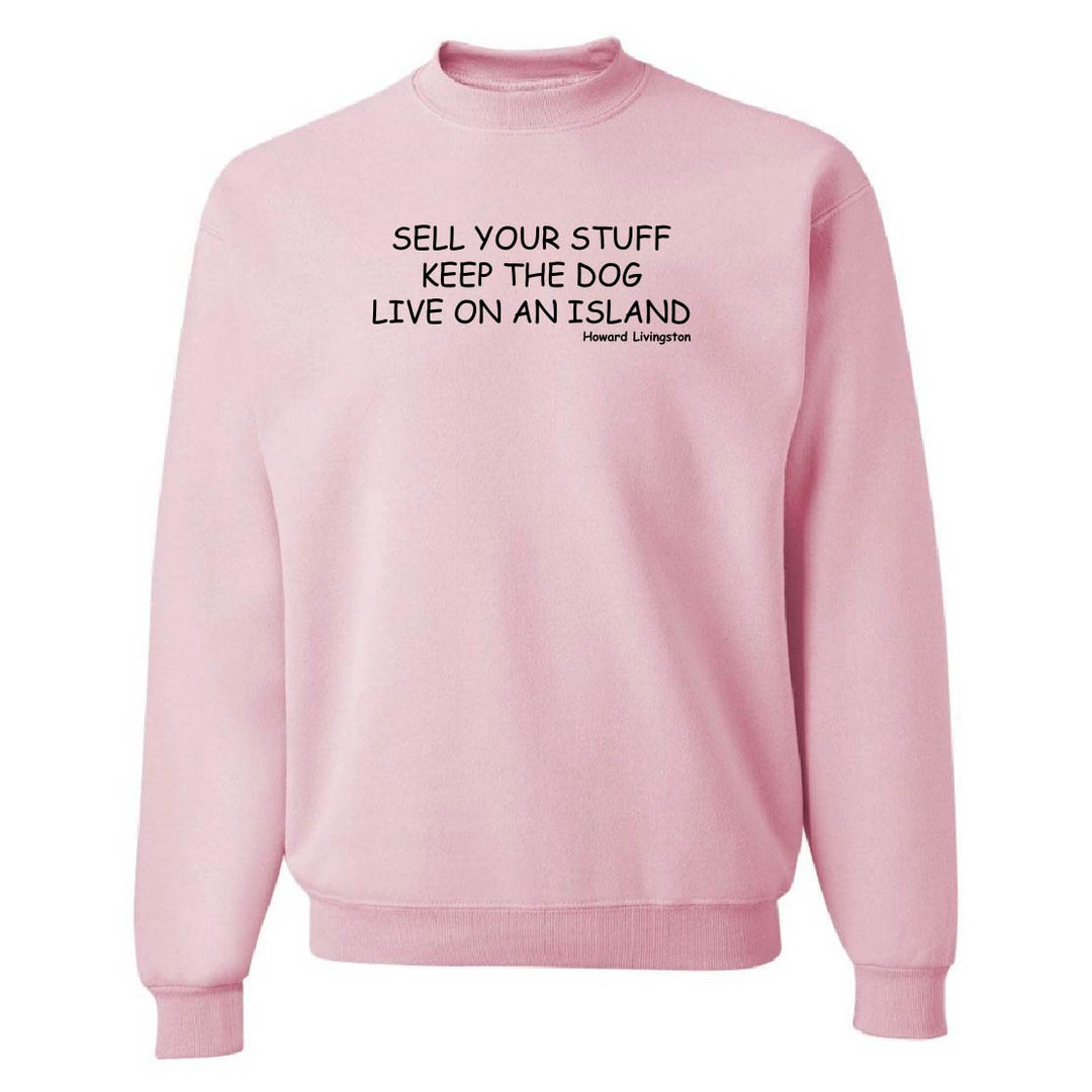Sell Your Stuff, Keep The Dog, Live On An Island Sweatshirt