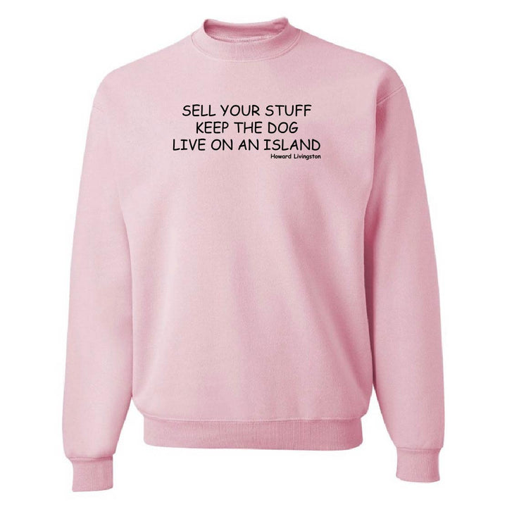 Sell Your Stuff, Keep The Dog, Live On An Island Sweatshirt
