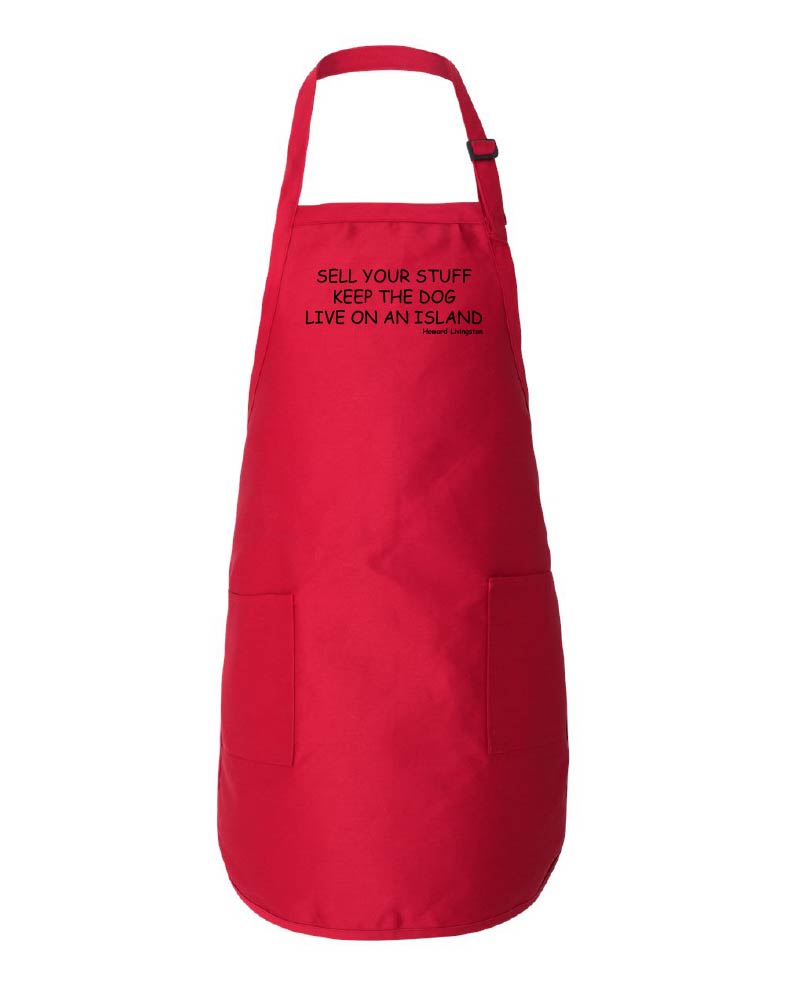 Red apron with text reading "Sell Your Stuff Keep The Dog Live On An Island -Howard Livingston" on a white background.
