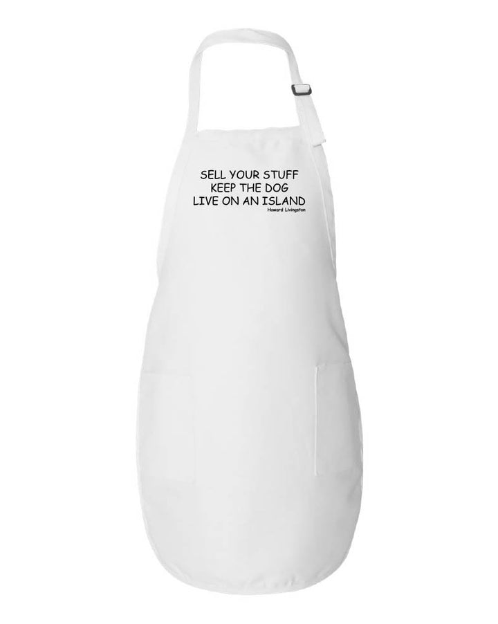 White apron with text reading "Sell Your Stuff Keep The Dog Live On An Island -Howard Livingston" on a white background.