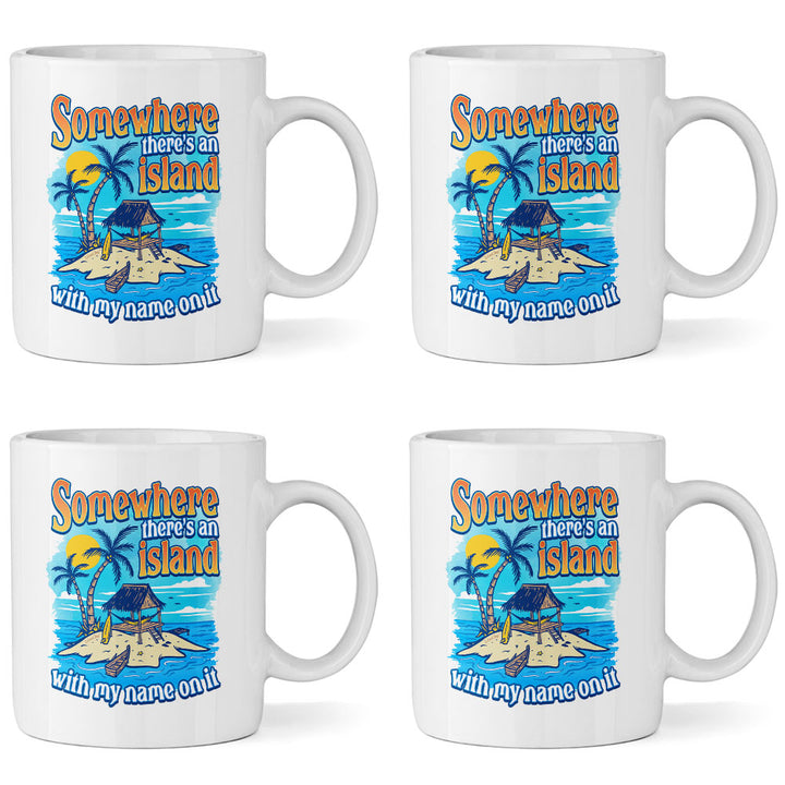 Somewhere There's An Island With My Name On It 11oz Ceramic Mug 4 Pack