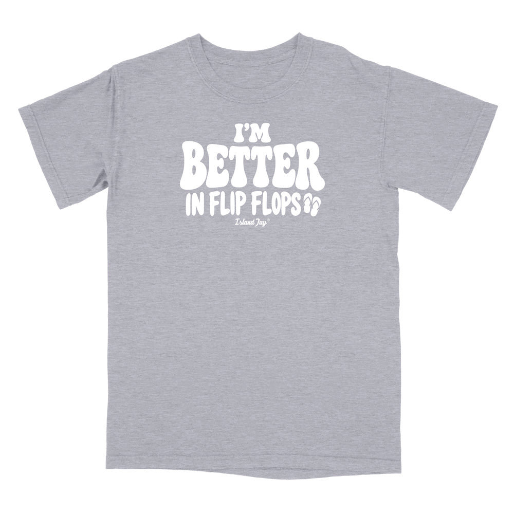 I'm Better In Flip Flops T-Shirt