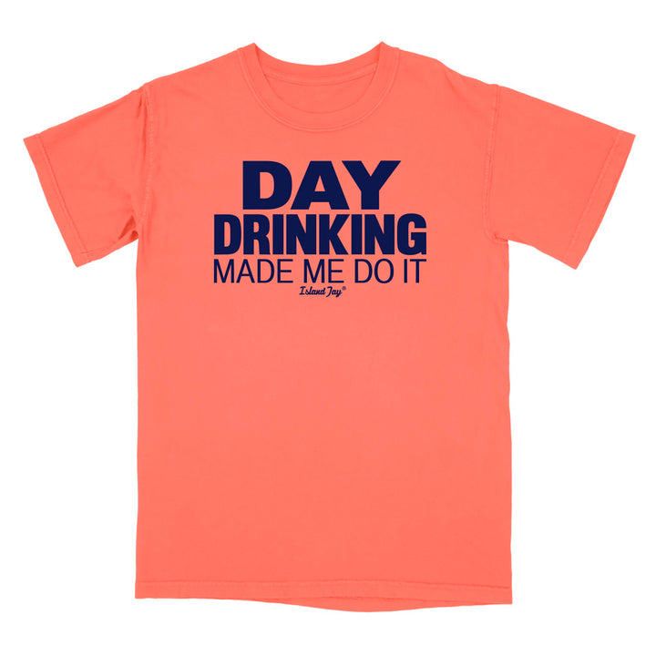 Day Drinking Made Me Do It Original T-Shirt