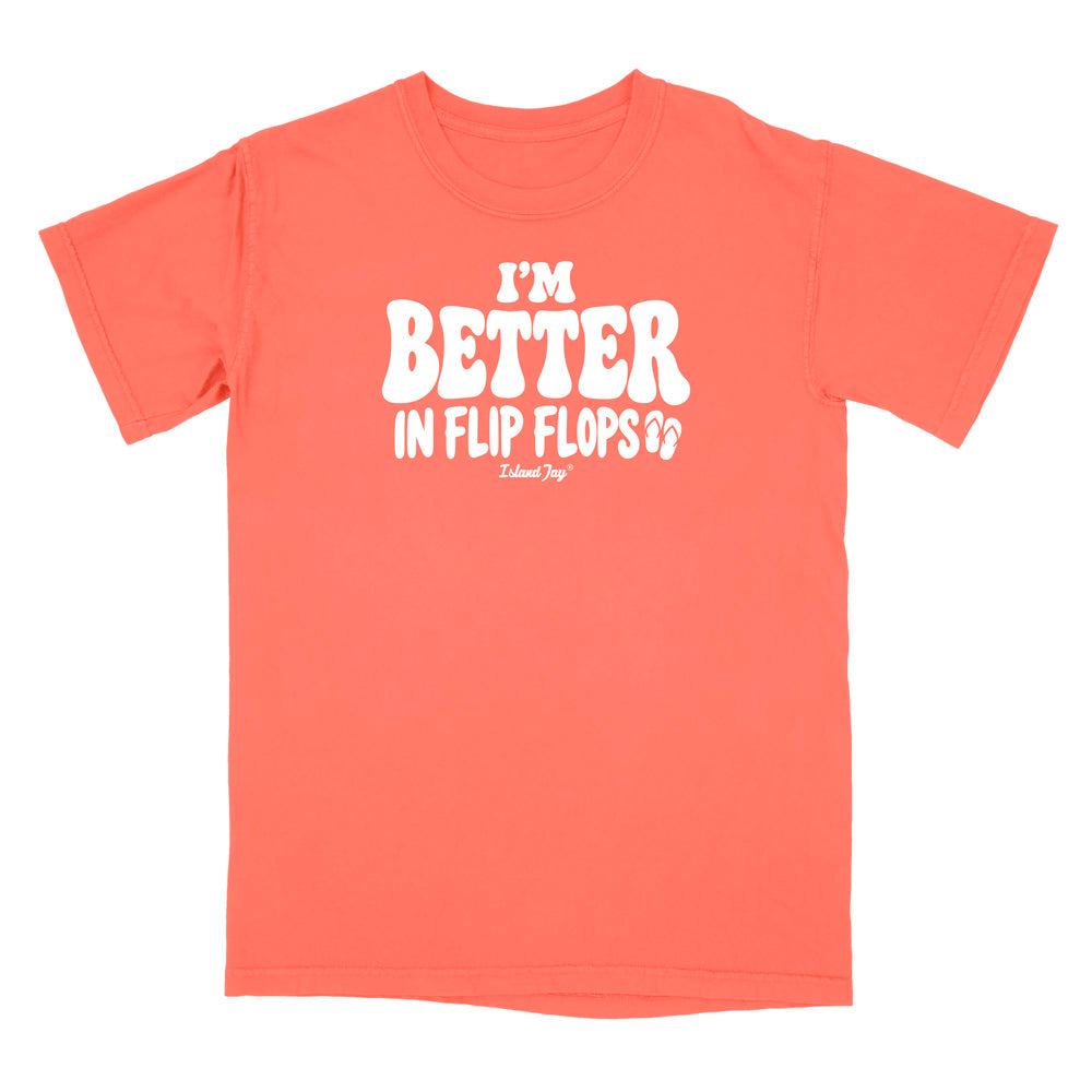 I'm Better In Flip Flops T-Shirt