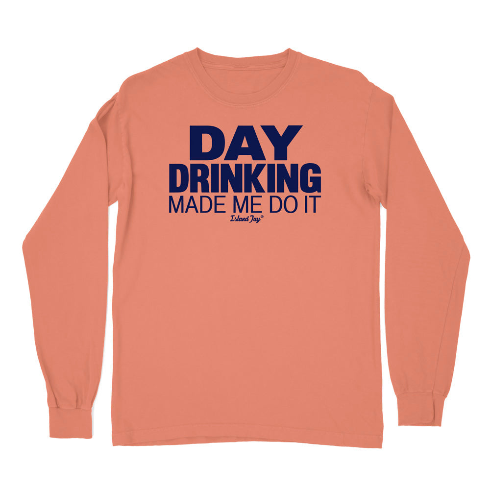 Day Drinking Made Me Do It Original Long Sleeve Shirt