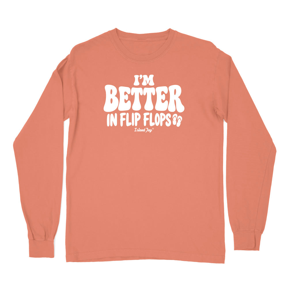 I'm Better In Flip Flops Long Sleeve Shirt