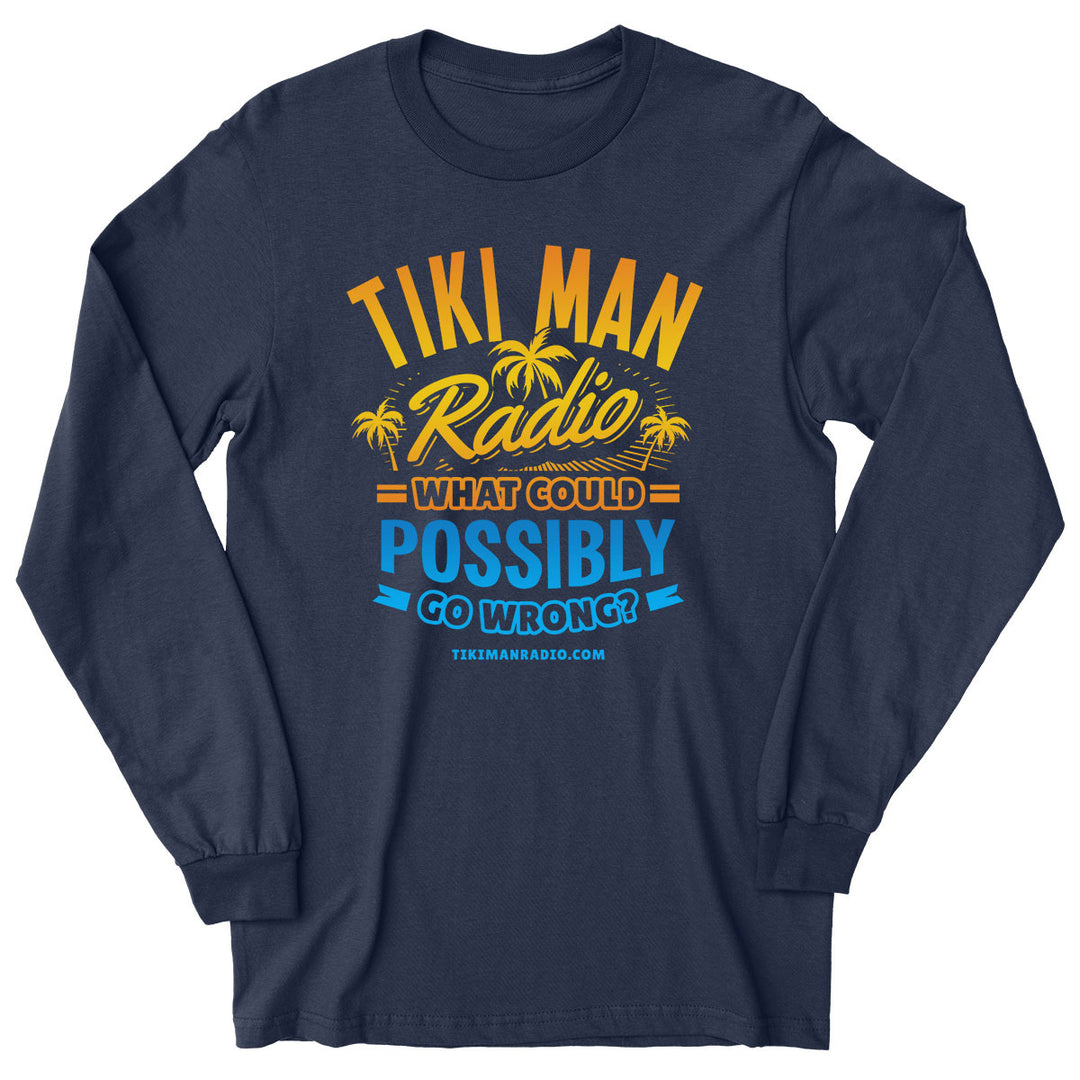 Tiki Man Radio What Could Possibly Go Wrong? Long Sleeve T-Shirt Navy