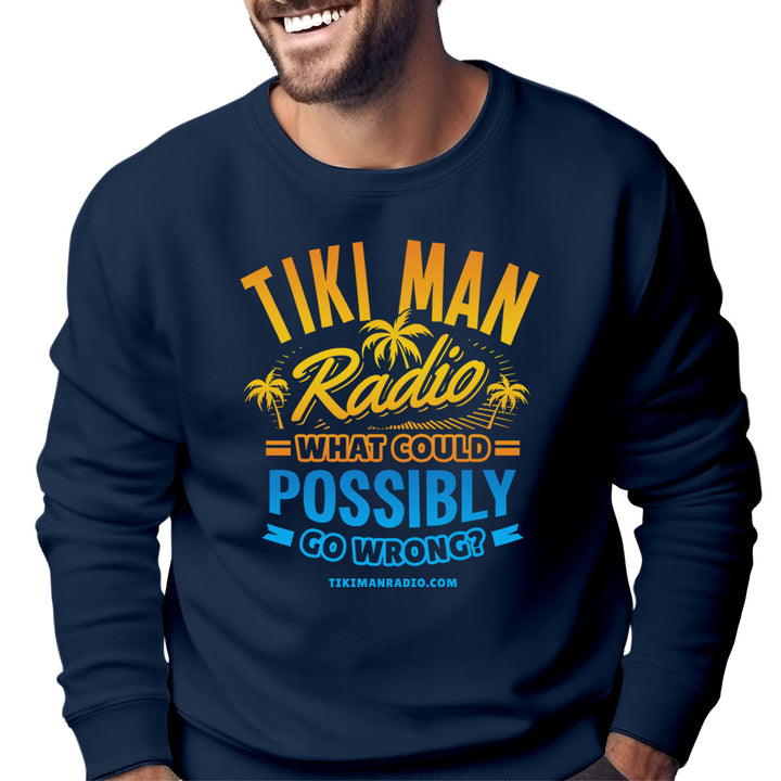 Tiki Man Radio What Could Possibly Go Wrong? Sweatshirt Navy